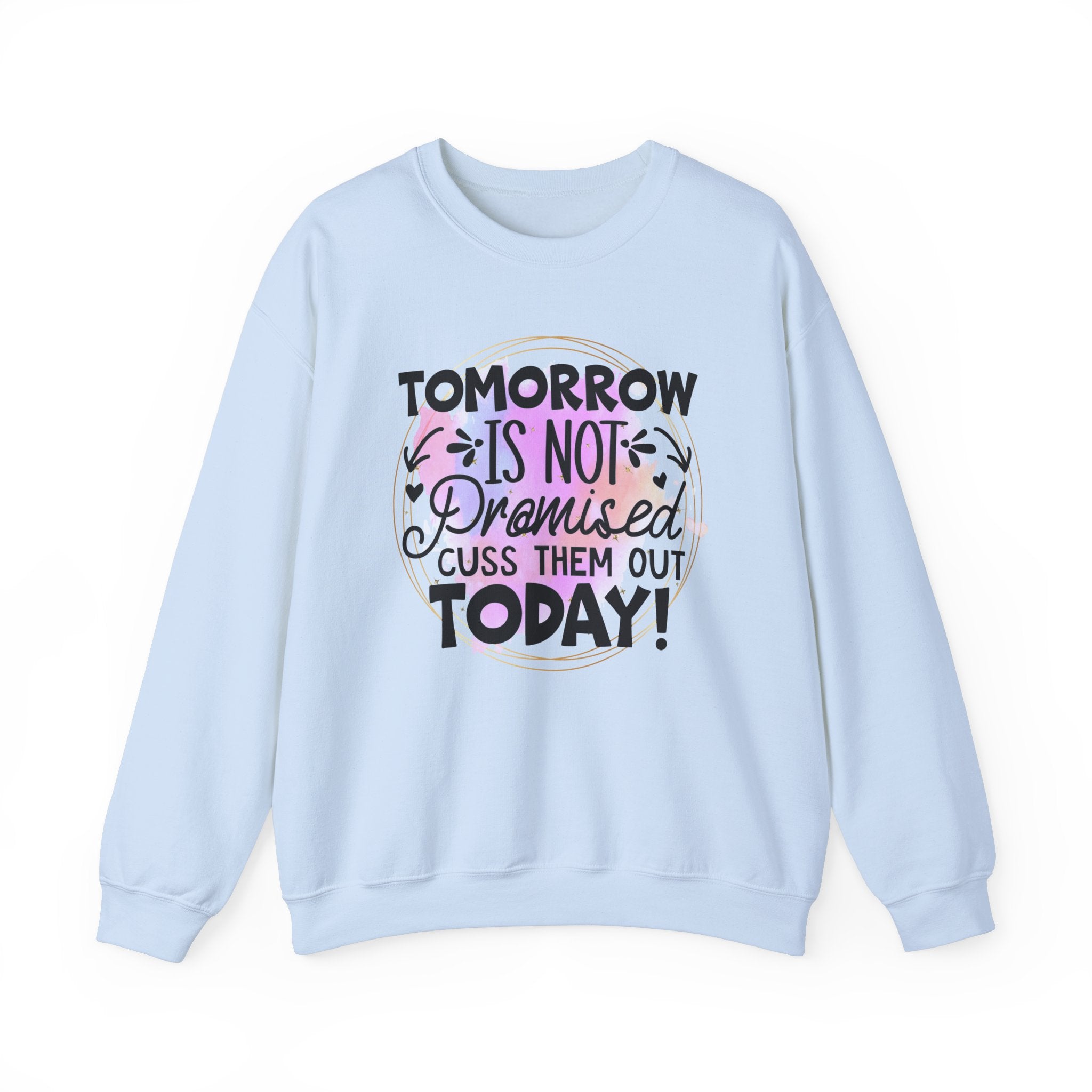 Tomorrow is not promised cuss them out today Crewneck Sweatshirt, Unisex Sweatshirt, Funny Quote Sweatshirt, Inspirational Sweatshirt, Comfy