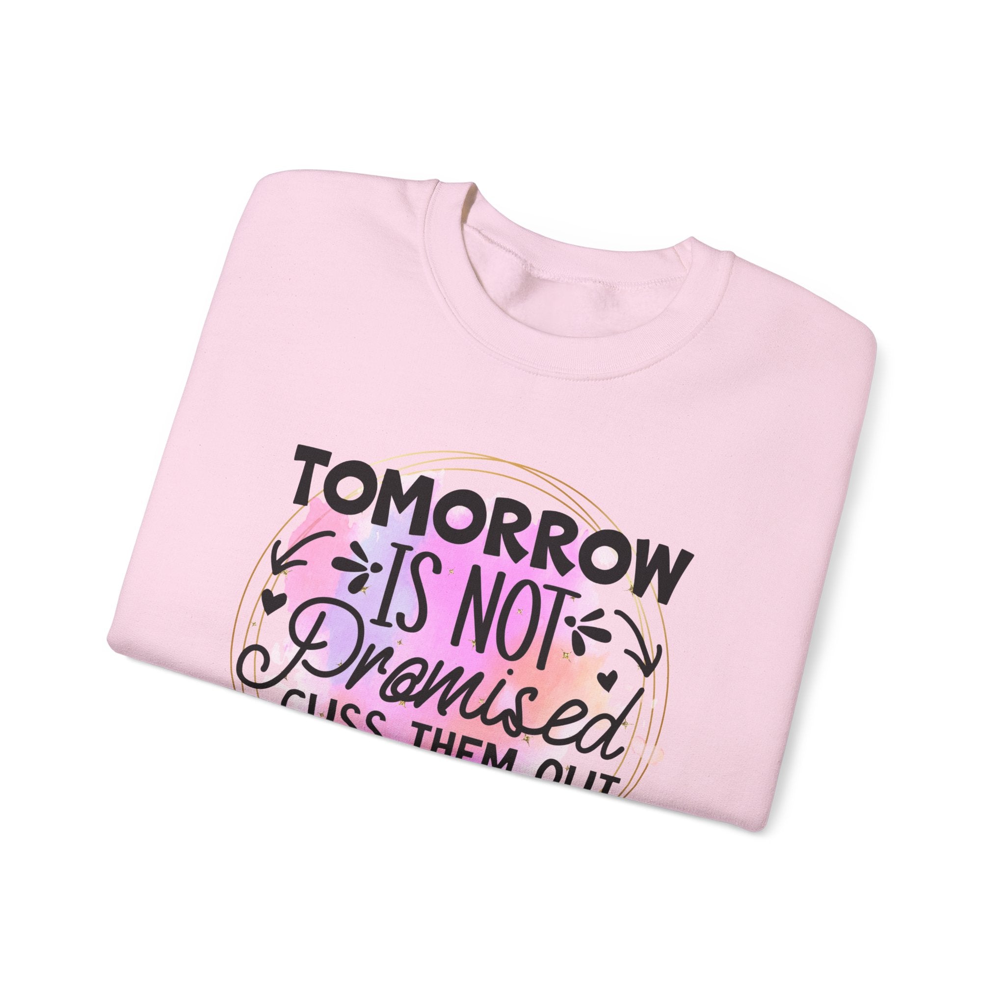 Tomorrow is not promised cuss them out today Crewneck Sweatshirt, Unisex Sweatshirt, Funny Quote Sweatshirt, Inspirational Sweatshirt, Comfy