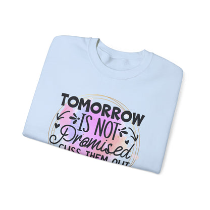 Tomorrow is not promised cuss them out today Crewneck Sweatshirt, Unisex Sweatshirt, Funny Quote Sweatshirt, Inspirational Sweatshirt, Comfy